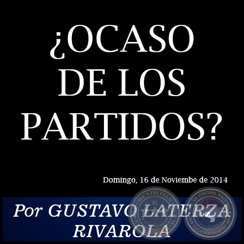 ¿OCASO DE LOS PARTIDOS? - Por GUSTAVO LATERZA RIVAROLA - Domingo, 16 de Noviembre de 2014